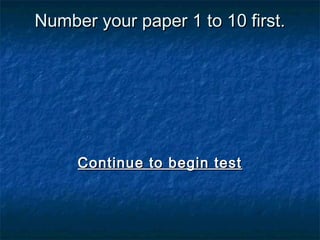 Number your paper 1 to 10 first.

Continue to begin test

 