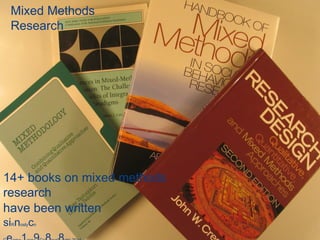 Mixed Methods
Research
14+ books on mixed methods
research
have been written
siRnoslycn
 