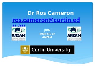 Dr Ros Cameron
ros.cameron@curtin.ed
u.au
JOIN
MMR SIG of
ANZAM
 