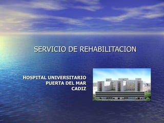 SERVICIO DE REHABILITACION HOSPITAL UNIVERSITARIO PUERTA DEL MAR CADIZ 