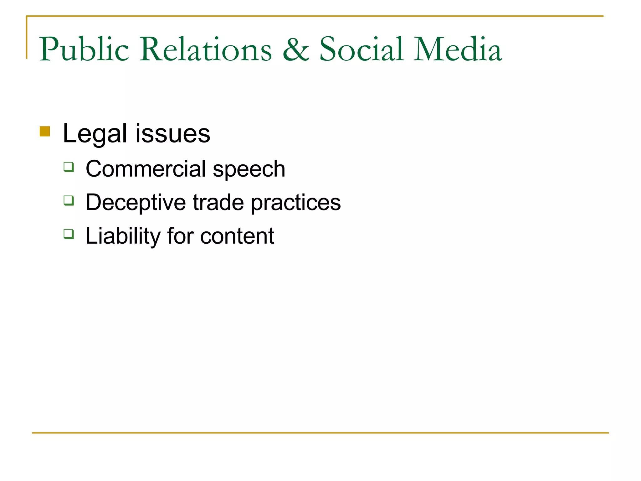 Public Relations & Social Media Legal issues Commercial speech Deceptive trade practices Liability for content 