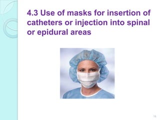 4.3 Use of masks for insertion of
catheters or injection into spinal
or epidural areas




                                     18
 