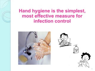 Hand hygiene is the simplest,
 most effective measure for
      infection control




                                3
 