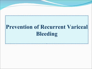 Prevention of Recurrent Variceal Bleeding 