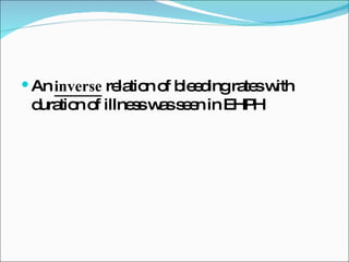 An  inverse  relation of bleeding rates with duration of illness was seen in EHPH 