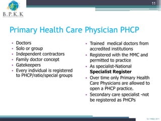 11




Primary Health Care Physician PHCP
•   Doctors                          • Trained medical doctors from
•   Solo or ...