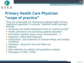 18




Primary Health Care Physician
“scope of practice”
They are responsible for maintaining optimal health of their
„reg...
