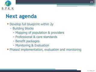 23




Next agenda
• Develop full blueprint within 2y
  ▫ Building blocks
     Mapping of population & providers
     Pr...