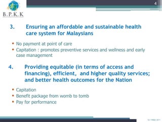 4




3.       Ensuring an affordable and sustainable health
         care system for Malaysians
 • No payment at point of...
