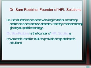 Dr. Sam Robbins: Founder of HFL Solutions ,[object Object],[object Object],[object Object]