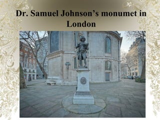 Dr. Samuel Johnson’s monumet in
London
 