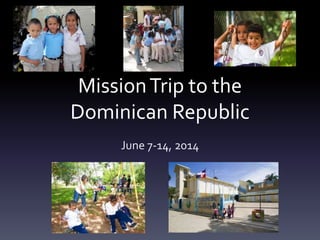 MissionTrip to the
Dominican Republic
June 7-14, 2014
 