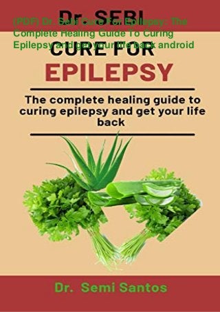 (PDF) Dr. Sebi Cure For Epilepsy: The
Complete Healing Guide To Curing
Epilepsy and get your life back android
 