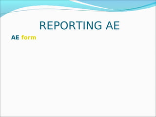 REPORTING AE
AE form
 