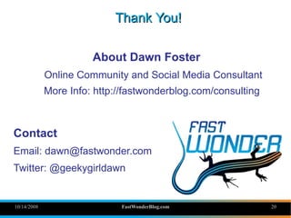 Thank You!

                       About Dawn Foster
             Online Community and Social Media Consultant
           ...