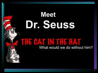 Meet
Dr. Seuss
  What would we do without him?
 