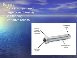 Screw :
• Conical screw head
• Large core diameter.
• Self tapping.
• Star drive recess.
 