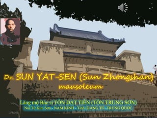 SUN YAT SEN mausoleum Dr. SUN YAT-SEN (Sun Zhongshan) mausoleum LăngmộBácsỉ TÔN DẬT TIÊN (TÔN TRUNG SƠN) NúiTử Kim Sơn - NAM KINH - Tỉnh GIANG TÔ -TRUNG QUỐC 08-Feb-11 1 