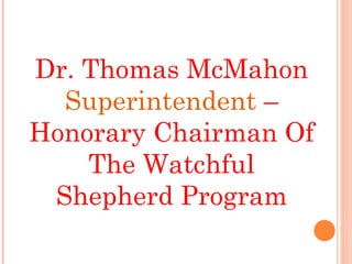 Dr. Thomas McMahon  Superintendent  – Honorary Chairman Of The Watchful Shepherd Program 