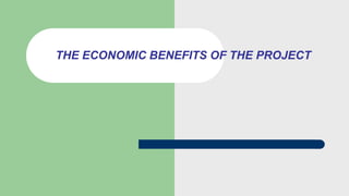 THE ECONOMIC BENEFITS OF THE PROJECT
 