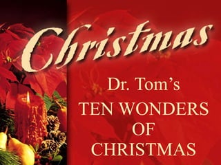 Dr. Tom’s TEN WONDERS OF CHRISTMAS 