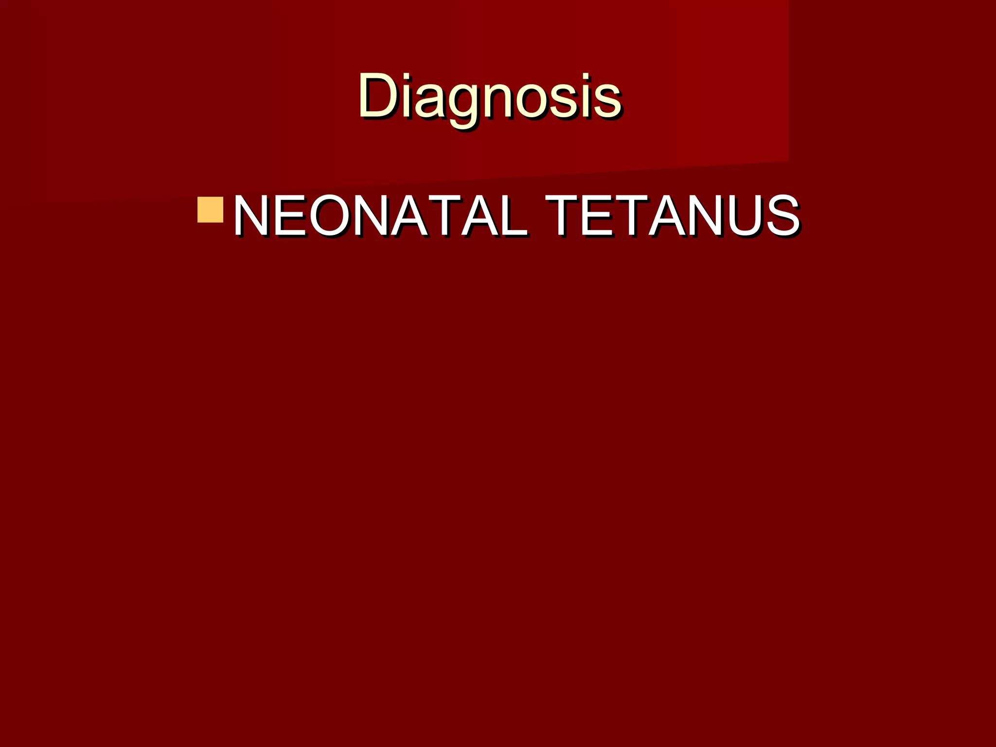 DiagnosisDiagnosis
 NEONATAL TETANUSNEONATAL TETANUS
 