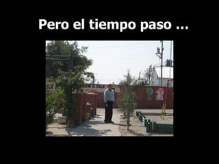 Pero el tiempo paso … 