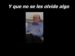 Y que no se les olvide algo 