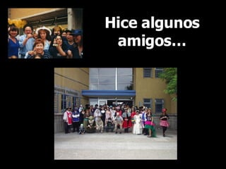 Hice algunos amigos… 