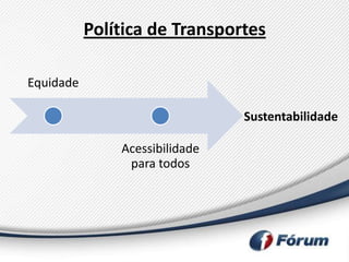 Política de Transportes

Equidade

                                Sustentabilidade

               Acessibilidade
                para todos
 