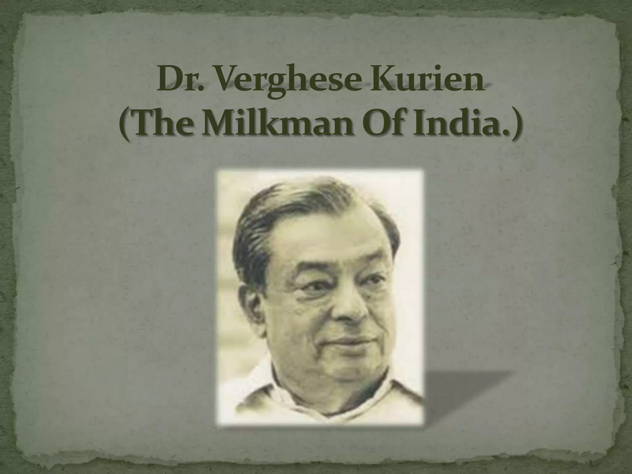 dr-verghese-kurien-the-milkman-of-india-pptx