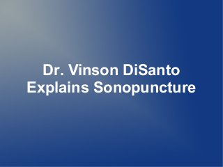 Dr. Vinson DiSanto
Explains Sonopuncture
 