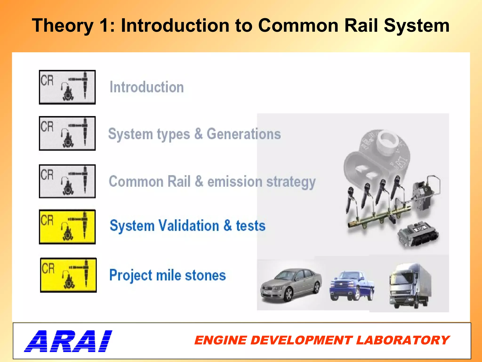 Theory 1: Introduction to Common Rail System




                 ENGINE DEVELOPMENT LABORATORY
                                            47
 