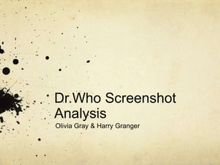 Dr.Who Screenshot
Analysis
Olivia Gray & Harry Granger
 