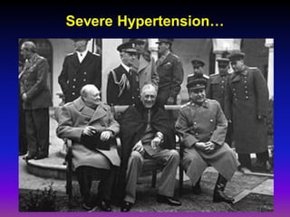 Severe Hypertension…
 