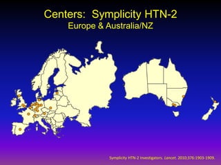 Centers: Symplicity HTN-2
    Europe & Australia/NZ




              Symplicity HTN-2 Investigators. Lancet. 2010;376:1903-1909.
 