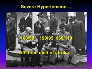 Severe Hypertension…




160/90   190/95 160/110


All three died of stroke…
 