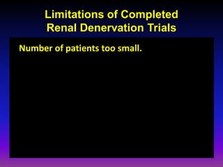 Limitations of Completed
      Renal Denervation Trials
Number of patients too small.
 