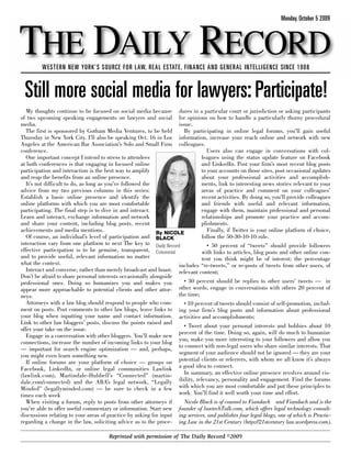 Monday, October 5 2009



THE DAILY RECORD
         WESTERN NEW YORK’S SOURCE FOR LAW, REAL ESTATE, FINANCE AND GENERAL INTELLIGENCE SINCE 1908



 Still more social media for lawyers: Participate!
   My thoughts continue to be focused on social media because dures in a particular court or jurisdiction or asking participants
of two upcoming speaking engagements on lawyers and social for opinions on how to handle a particularly thorny procedural
media.                                                             issue.
   The first is sponsored by Gotham Media Ventures, to be held        By participating in online legal forums, you’ll gain useful
Thursday in New York City. I’ll also be speaking Oct. 16 in Los information, increase your reach online and network with new
Angeles at the American Bar Association’s Solo and Small Firm colleagues.
conference.                                                                      Users also can engage in conversations with col-
   One important concept I intend to stress to attendees                      leagues using the status update feature on Facebook
at both conferences is that engaging in focused online                        and LinkedIn. Post your firm’s most recent blog posts
participation and interaction is the best way to amplify                      to your accounts on those sites, post occasional updates
and reap the benefits from an online presence.                                about your professional activities and accomplish-
   It’s not difficult to do, as long as you’ve followed the                   ments, link to interesting news stories relevant to your
advice from my two previous columns in this series:                           areas of practice and comment on your colleagues’
Establish a basic online presence and identify the                            recent activities. By doing so, you’ll provide colleagues
online platforms with which you are most comfortable                          and friends with useful and relevant information,
participating. The final step is to dive in and interact.                     engage with them, maintain professional and personal
Learn and interact, exchange information and network                          relationships and promote your practice and accom-
and share your content, including blog posts, recent                          plishments.
achievements and media mentions.                            By NICOLE
                                                                                 Finally, if Twitter is your online platform of choice,
   Of course, an individual’s level of participation and BLACK                 follow the 50-30-10-10 rule.
interaction vary from one platform to next The key to Daily Record               · 50 percent of “tweets” should provide followers
effective participation is to be genuine, transparent, Columnist               with links to articles, blog posts and other online con-
and to provide useful, relevant information no matter                          tent you think might be of interest; the percentage
what the context.                                                  includes “re-tweets,” or re-posts of tweets from other users, of
   Interact and converse, rather than merely broadcast and boast. relevant content;
Don’t be afraid to share personal interests occasionally alongside
professional ones. Doing so humanizes you and makes you               · 30 percent should be replies to other users’ tweets — in
appear more approachable to potential clients and other attor- other words, engage in conversations with others 20 percent of
neys.                                                              the time;
   Attorneys with a law blog should respond to people who com-        · 10 percent of tweets should consist of self-promotion, includ-
ment on posts. Post comments to other law blogs, leave links to ing your firm’s blog posts and information about professional
your blog when inputting your name and contact information. activities and accomplishments;
Link to other law bloggers’ posts, discuss the points raised and
                                                                      · Tweet about your personal interests and hobbies about 10
offer your take on the issue.
                                                                   percent of the time. Doing so, again, will do much to humanize
   Engage in a conversation with other bloggers. You’ll make new
                                                                   you, make you more interesting to your followers and allow you
connections, increase the number of incoming links to your blog
                                                                   to connect with non-legal users who share similar interests. That
— important for search engine optimization — and, perhaps,
you might even learn something new.                                segment of your audience should not be ignored — they are your
   If online forums are your platform of choice — groups on potential clients or referrers, with whom we all know it’s always
Facebook, LinkedIn, or online legal communities Lawlink a good idea to connect.
(lawlink.com), Martindale-Hubbell’s “Connected” (martin-              In summary, an effective online presence revolves around vis-
dale.com/connected) and the ABA’s legal network, “Legally          ibility, relevancy, personality and engagement. Find the forums
Minded” (legallyminded.com) — be sure to check in a few with which you are most comfortable and put these principles to
times each week                                                    work. You’ll find it well worth your time and effort.
   When visiting a forum, reply to posts from other attorneys if      Nicole Black is of counsel to Fiandach and Fiandach and is the
you’re able to offer useful commentary or information. Start new founder of lawtechTalk.com, which offers legal technology consult-
discussions relating to your areas of practice by asking for input ing services, and publishes four legal blogs, one of which is Practic-
regarding a change in the law, soliciting advice as to the proce- ing Law in the 21st Century (http://21stcentury law.wordpress.com).

                                      Reprinted with permission of The Daily Record ©2009
 