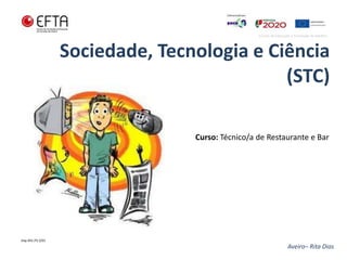Sociedade, Tecnologia e Ciência
(STC)
Aveiro– Rita Dias
Curso: Técnico/a de Restaurante e Bar
Cursos de Educação e Formação de Adultos
Imp.441.P3.3/01
 