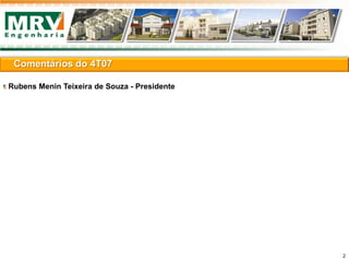 Rubens Menin Teixeira de Souza - Presidente
Comentários do 4T07
2
 
