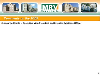 Comments on the 1Q08
2
Leonardo Corrêa – Executive Vice-President and Investor Relations Officer
 