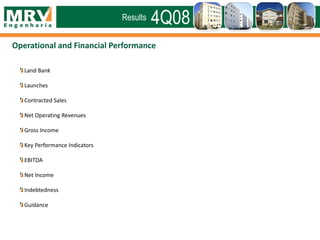 Operational and Financial Performance
4Q08Results
Land Bank
Launches
Contracted Sales
Net Operating Revenues
Gross Income
Key Performance Indicators
EBITDA
Net Income
Indebtedness
Guidance
 