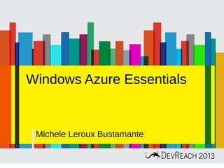 Windows Azure Essentials
Michele Leroux Bustamante
 