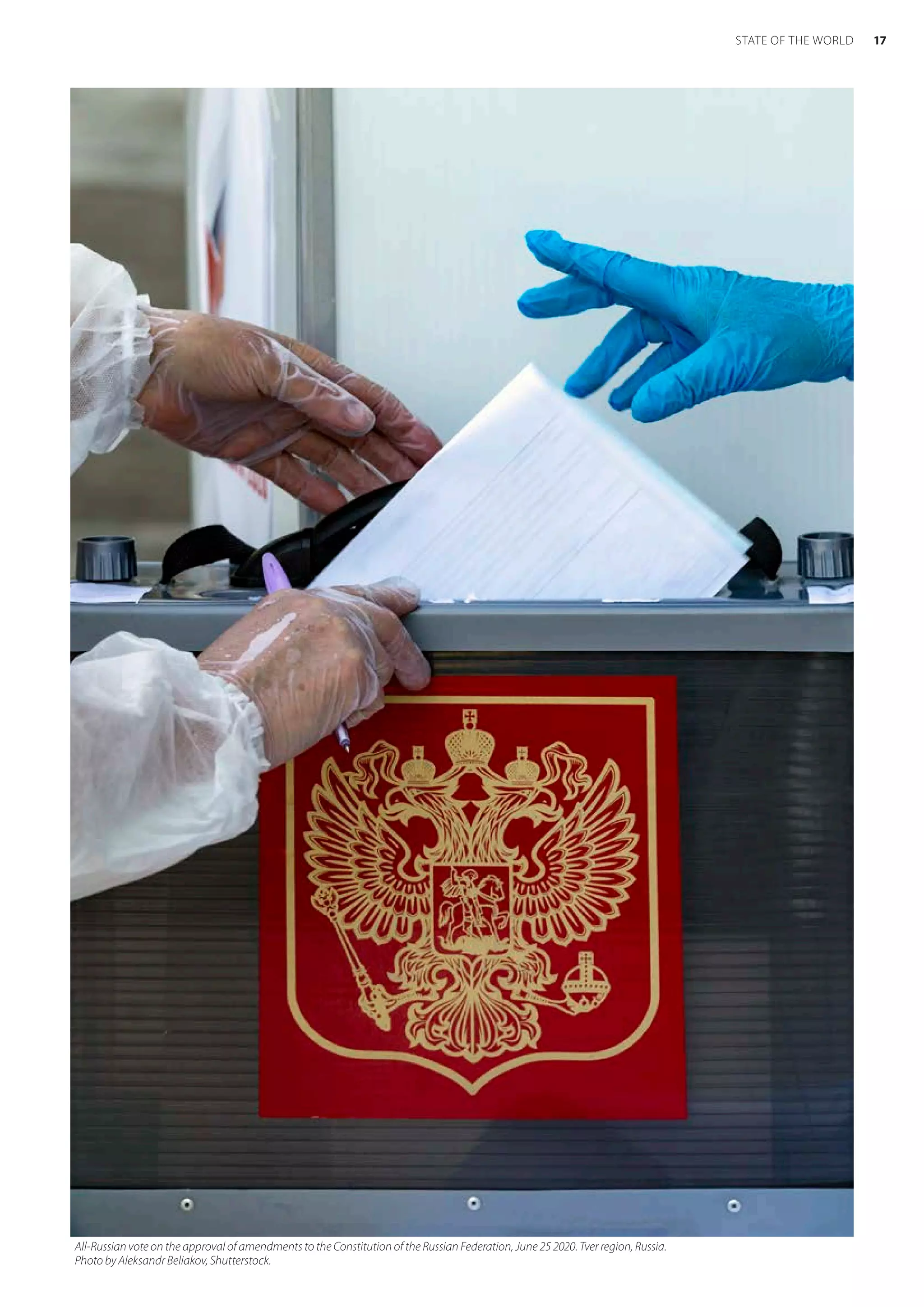 All-Russian vote on the approval of amendments to the Constitution of the Russian Federation, June 25 2020. Tver region, Russia.
Photo by Aleksandr Beliakov, Shutterstock.
17
STATE OF THE WORLD
 