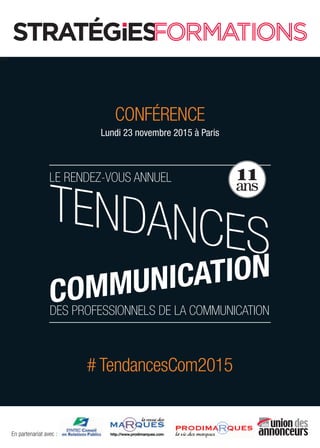 ww
En partenariat avec :
CONFÉRENCE
Lundi 23 novembre 2015 à Paris
11
ans
# TendancesCom2015
 