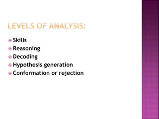  Skills
 Reasoning
 Decoding
 Hypothesis generation
 Conformation or rejection
 