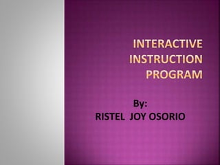 By:
RISTEL JOY OSORIO
 