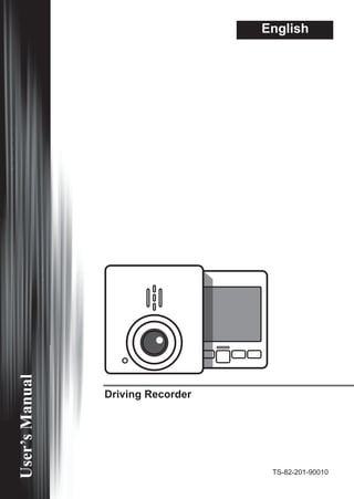 Driving Recorder
EnglishUser’sManual
TS-82-201-90010
 