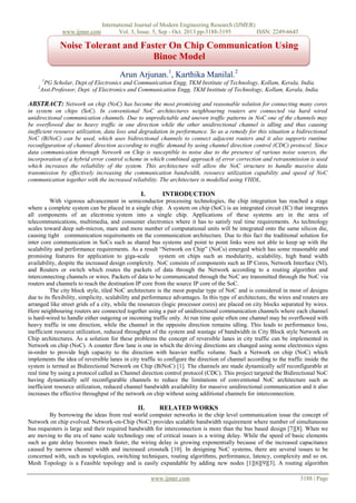 www.ijmer.com

International Journal of Modern Engineering Research (IJMER)
Vol. 3, Issue. 5, Sep - Oct. 2013 pp-3188-3195
ISSN: 2249-6645

Noise Tolerant and Faster On Chip Communication Using
Binoc Model
Arun Arjunan.1, Karthika Manilal.2
1

2

PG Scholar, Dept.of Electronics and Communication Engg, TKM Institute of Technology, Kollam, Kerala, India.
Asst.Professor, Dept. of Electronics and Communication Engg, TKM Institute of Technology, Kollam, Kerala, India.

ABSTRACT: Network on chip (NoC) has become the most promising and reasonable solution for connecting many cores
in system on chips (SoC). In conventional NoC architectures neighbouring routers are connected via hard wired
unidirectional communication channels. Due to unpredictable and uneven traffic patterns in NoC one of the channels may
be overflowed due to heavy traffic in one direction while the other unidirectional channel is idling and thus causing
inefficient resource utilization, data loss and degradation in performance. So as a remedy for this situation a bidirectional
NoC (BiNoC) can be used, which uses bidirectional channels to connect adjacent routers and it also supports runtime
reconfiguration of channel direction according to traffic demand by using channel direction control (CDC) protocol. Since
data communication through Network on Chip is susceptible to noise due to the presence of various noise sources, the
incorporation of a hybrid error control scheme in which combined approach of error correction and retransmission is used
which increases the reliability of the system. This architecture will allow the NoC structure to handle massive data
transmission by effectively increasing the communication bandwidth, resource utilization capability and speed of NoC
communication together with the increased reliability. The architecture is modelled using VHDL.

I.

INTRODUCTION

With vigorous advancement in semiconductor processing technologies, the chip integration has reached a stage
where a complete system can be placed in a single chip. A system on chip (SoC) is an integrated circuit (IC) that integrates
all components of an electronic system into a single chip. Applications of these systems are in the area of
telecommunications, multimedia, and consumer electronics where it has to satisfy real time requirements. As technology
scales toward deep sub-micron, mare and more number of computational units will be integrated onto the same silicon die,
causing tight communication requirements on the communication architecture. Due to this fact the traditional solution for
inter core communication in SoCs such as shared bus systems and point to point links were not able to keep up with the
scalability and performance requirements. As a result “Network on Chip” (NoCs) emerged which has some reasonable and
promising features for application to giga-scale
system on chips such as modularity, scalability, high band width
availability, despite the increased design complexity. NoC consists of components such as IP Cores, Network Interface (NI),
and Routers or switch which routes the packets of data through the Network according to a routing algorithm and
interconnecting channels or wires. Packets of data to be communicated through the NoC are transmitted through the NoC via
routers and channels to reach the destination IP core from the source IP core of the SoC.
The city block style, tiled NoC architecture is the most popular type of NoC and is considered in most of designs
due to its flexibility, simplicity, scalability and performance advantages. In this type of architecture, the wires and routers are
arranged like street grids of a city, while the resources (logic processor cores) are placed on city blocks separated by wires.
Here neighbouring routers are connected together using a pair of unidirectional communication channels where each channel
is hard-wired to handle either outgoing or incoming traffic only. At run time quite often one channel may be overflowed with
heavy traffic in one direction, while the channel in the opposite direction remains idling. This leads to performance loss,
inefficient resource utilization, reduced throughput of the system and wastage of bandwidth in City Block style Network on
Chip architectures. As a solution for these problems the concept of reversible lanes in city traffic can be implemented in
Network on chip (NoC). A counter flow lane is one in which the driving directions are changed using some electronics signs
in-order to provide high capacity to the direction with heavier traffic volume. Such a Network on chip (NoC) which
implements the idea of reversible lanes in city traffic to configure the direction of channel according to the traffic inside the
system is termed as Bidirectional Network on Chip (BiNoC) [1]. The channels are made dynamically self reconfigurable at
real time by using a protocol called as Channel direction control protocol (CDC). This project targeted the Bidirectional NoC
having dynamically self reconfigurable channels to reduce the limitations of conventional NoC architecture such as
inefficient resource utilization, reduced channel bandwidth availability for massive unidirectional communication and it also
increases the effective throughput of the network on chip without using additional channels for interconnection.

II.

RELATED WORKS

By borrowing the ideas from real world computer networks in the chip level communication issue the concept of
Network on chip evolved. Network-on-Chip (NoC) provides scalable bandwidth requirement where number of simultaneous
bus requesters is large and their required bandwidth for interconnection is more than the bus based design [7][8]. When we
are moving to the era of nano scale technology one of critical issues is a wiring delay. While the speed of basic elements
such as gate delay becomes much faster, the wiring delay is growing exponentially because of the increased capacitance
caused by narrow channel width and increased crosstalk [10]. In designing NoC systems, there are several issues to be
concerned with, such as topologies, switching techniques, routing algorithms, performance, latency, complexity and so on.
Mesh Topology is a Feasible topology and is easily expandable by adding new nodes [1][6][9][3]. A routing algorithm
www.ijmer.com

3188 | Page

 